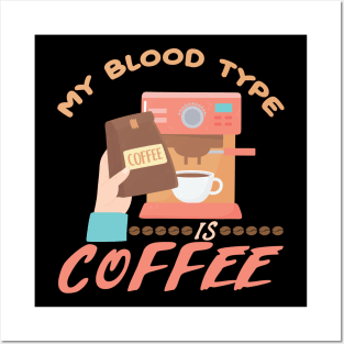 My Blood Type is Coffee Posters and Art